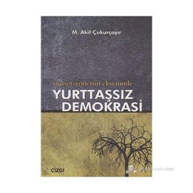 SIYASET-YÖNETİM EKSENINDE YURTTAŞSIZ DEMOKRASI - M. AKIF ÇUKURÇAYIR