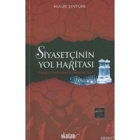 SİYASETÇİNİN YOL HARİTASI - HULUSI ŞENTÜRK
