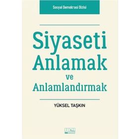 Siyaseti Anlamak ve Anlamlandırmak - Yüksel Taşkın