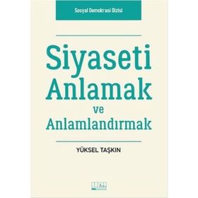 Siyaseti Anlamak ve Anlamlandırmak - Yüksel Taşkın