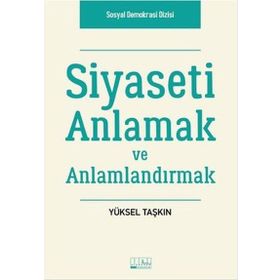 Siyaseti Anlamak ve Anlamlandırmak - Yüksel Taşkın