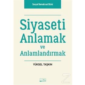 Siyaseti Anlamak ve Anlamlandırmak - Yüksel Taşkın