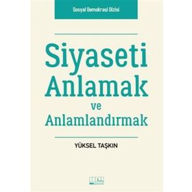 Siyaseti Anlamak ve Anlamlandırmak - Yüksel Taşkın
