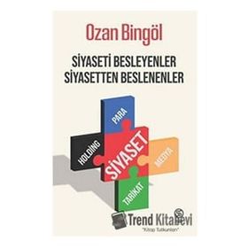 Siyaseti Besleyenler Siyasetten Beslenenler - Ozan Bingöl