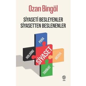 Siyaseti Besleyenler Siyasetten Beslenenler - Ozan Bingöl