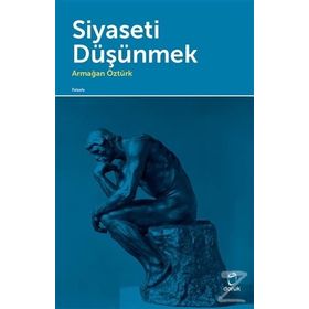 Siyaseti Düşünmek - Armağan Öztürk