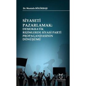 Siyaseti Pazarlamak - Mustafa Bölükbaşı