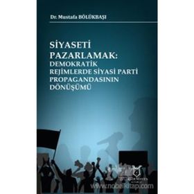 Siyaseti Pazarlamak - Mustafa Bölükbaşı