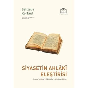 Siyasetin Ahlaki Eleştirisi - Şehzade Korkut