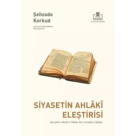 Siyasetin Ahlaki Eleştirisi - Şehzade Korkut