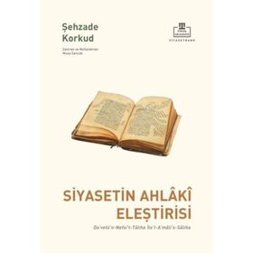 Siyasetin Ahlaki Eleştirisi - Şehzade Korkut