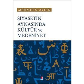 Siyasetin Aynasında Kültür ve Medeniyet - Mehmet S. Aydın