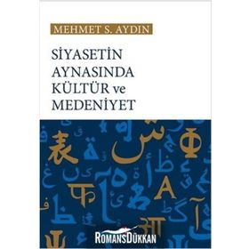 Siyasetin Aynasında Kültür ve Medeniyet - Mehmet S. Aydın