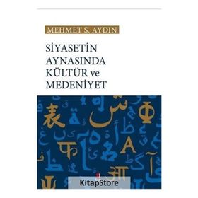 Siyasetin Aynasında Kültür ve Medeniyet - Mehmet S. Aydın
