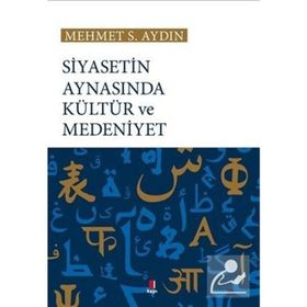 Siyasetin Aynasında Kültür ve Medeniyet - Mehmet S. Aydın