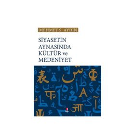 Siyasetin Aynasında Kültür ve Medeniyet - Mehmet S. Aydın
