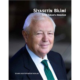 Siyasetin Bilimi - İlter Turan’a Armağan - Boğaç Erozan Nihal İncioğlu Pınar Uyan Semerci