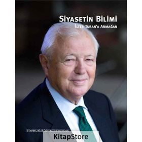 Siyasetin Bilimi - İlter Turan’a Armağan - Boğaç Erozan Nihal İncioğlu Pınar Uyan Semerci