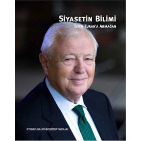 Siyasetin Bilimi - İlter Turan’a Armağan - Boğaç Erozan Nihal İncioğlu Pınar Uyan Semerci