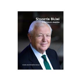 Siyasetin Bilimi - İlter Turan’a Armağan - Boğaç Erozan Nihal İncioğlu Pınar Uyan Semerci