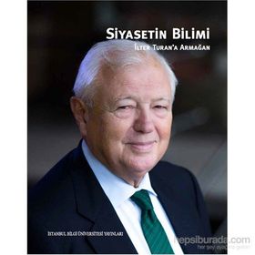 Siyasetin Bilimi - İlter Turan’a Armağan - Boğaç Erozan Nihal İncioğlu Pınar Uyan Semerci