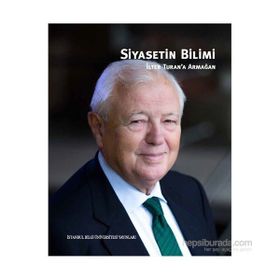 Siyasetin Bilimi - İlter Turan’a Armağan - Boğaç Erozan Nihal İncioğlu Pınar Uyan Semerci