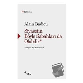Siyasetin Böyle Sabahları Da Olabilir - Alain Badiou