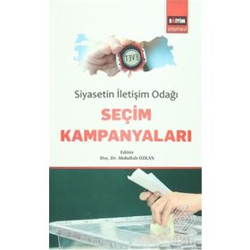 Siyasetin Iletişim Odağı Seçim Kampanyaları - Abdullah Özkan
