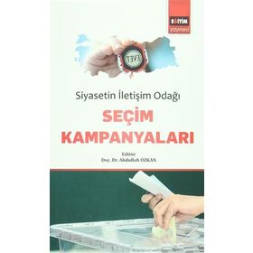 Siyasetin Iletişim Odağı Seçim Kampanyaları - Abdullah Özkan