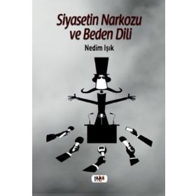 Siyasetin Narkozu ve Beden Dili - Nedim Işık