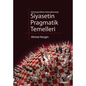 SIYASETIN PRAGMATIK TEMELLERI SÖMÜRGECİLİKTEN KÜRESELLEŞMEYE - AHMET KESGIN