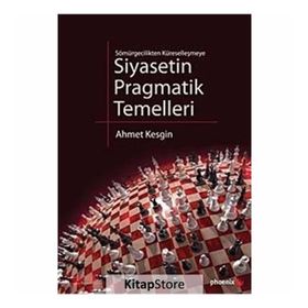 SIYASETIN PRAGMATIK TEMELLERI SÖMÜRGECİLİKTEN KÜRESELLEŞMEYE - AHMET KESGIN