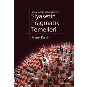SIYASETIN PRAGMATIK TEMELLERI SÖMÜRGECİLİKTEN KÜRESELLEŞMEYE - AHMET KESGIN