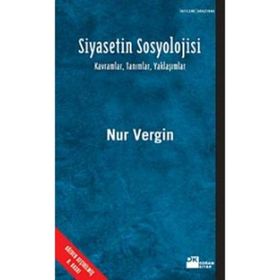 SIYASETIN SOSYOLOJISI - KAVRAMLAR, TANIMLAR, YAKLAŞIMLAR - NUR VERGIN