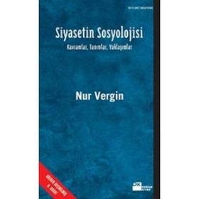 SIYASETIN SOSYOLOJISI - KAVRAMLAR, TANIMLAR, YAKLAŞIMLAR - NUR VERGIN