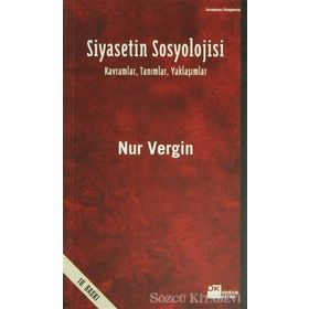 SIYASETIN SOSYOLOJISI - KAVRAMLAR, TANIMLAR, YAKLAŞIMLAR - NUR VERGIN