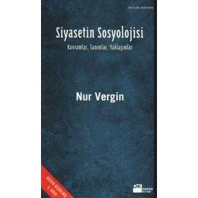 SIYASETIN SOSYOLOJISI - KAVRAMLAR, TANIMLAR, YAKLAŞIMLAR - NUR VERGIN
