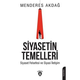 Siyasetin Temelleri - Siyaset Felsefesi ve Siyasi İletişim Dorlion Yayınları