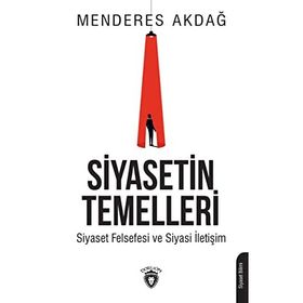 Siyasetin Temelleri - Siyaset Felsefesi ve Siyasi İletişim Dorlion Yayınları