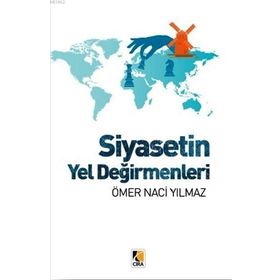 Siyasetin Yel Değirmenleri - Ömer Naci Yılmaz