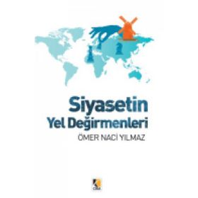 Siyasetin Yel Değirmenleri - Ömer Naci Yılmaz