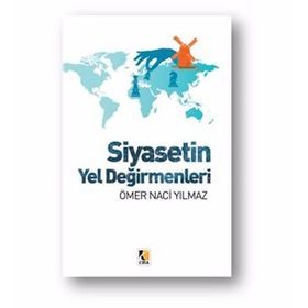 Siyasetin Yel Değirmenleri - Ömer Naci Yılmaz