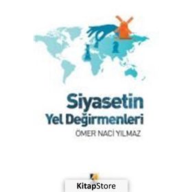 Siyasetin Yel Değirmenleri - Ömer Naci Yılmaz