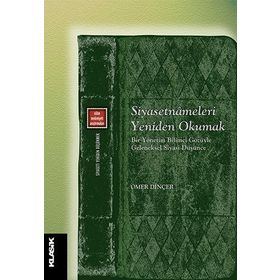 Siyasetnameleri Yeniden Okumak / Ömer Dinçer / Klasik Yayınları