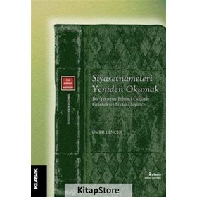 Siyasetnameleri Yeniden Okumak / Ömer Dinçer / Klasik Yayınları