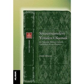 Siyasetnameleri Yeniden Okumak / Ömer Dinçer / Klasik Yayınları