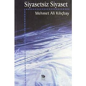 SIYASETSIZ SIYASET - MEHMET ALI KILIÇBAY