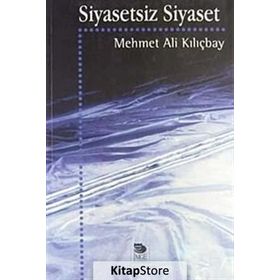 SIYASETSIZ SIYASET - MEHMET ALI KILIÇBAY