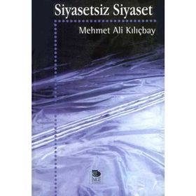 SIYASETSIZ SIYASET - MEHMET ALI KILIÇBAY