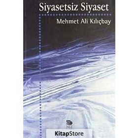 SIYASETSIZ SIYASET - MEHMET ALI KILIÇBAY